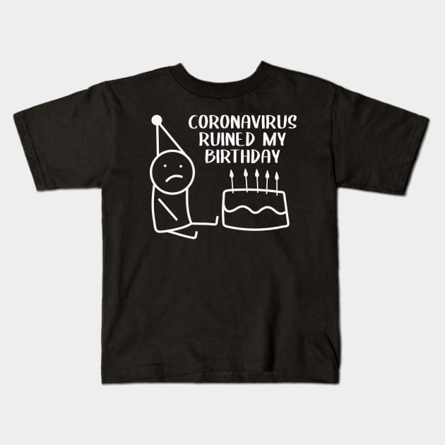 CORONAVIRUS RUINED MY BIRTHDAY Kids T-Shirt by GeekCastle